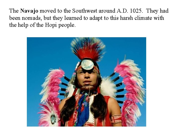 The Navajo moved to the Southwest around A. D. 1025. They had been nomads,
