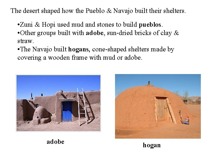 The desert shaped how the Pueblo & Navajo built their shelters. • Zuni &