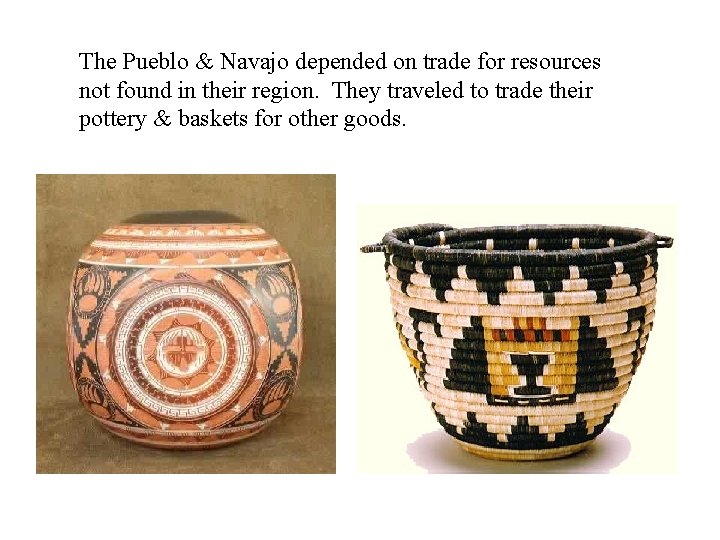 The Pueblo & Navajo depended on trade for resources not found in their region.