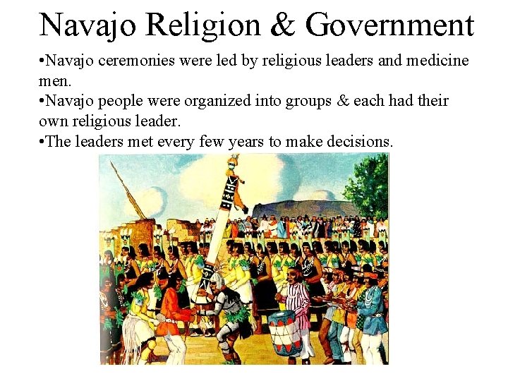 Navajo Religion & Government • Navajo ceremonies were led by religious leaders and medicine