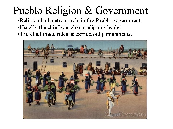 Pueblo Religion & Government • Religion had a strong role in the Pueblo government.