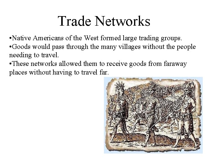 Trade Networks • Native Americans of the West formed large trading groups. • Goods