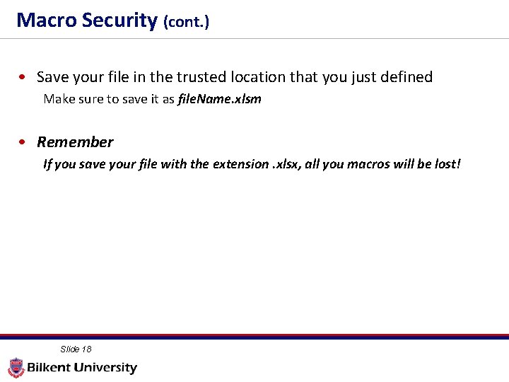 1 8 Macro Security (cont. ) • Save your file in the trusted location