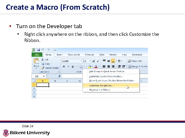 Create a Macro (From Scratch) • Turn on the Developer tab • Right click