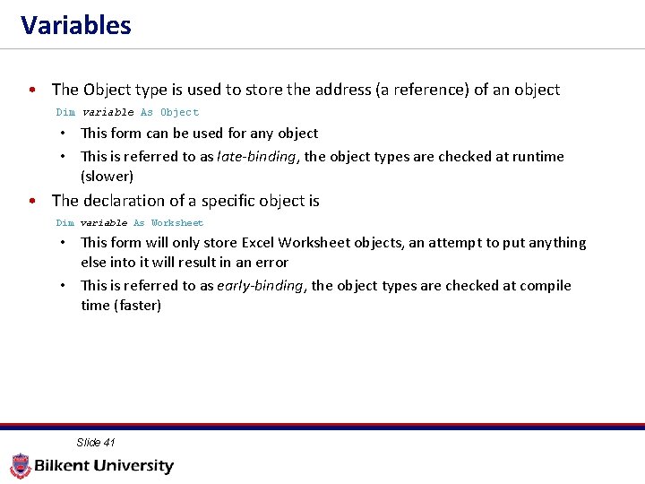 Variables • The Object type is used to store the address (a reference) of