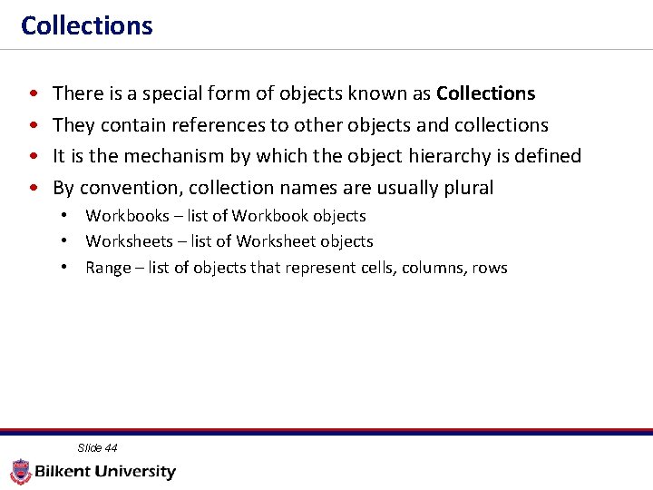 Collections • • There is a special form of objects known as Collections They