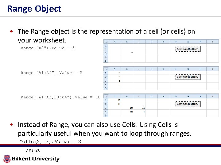 Range Object • The Range object is the representation of a cell (or cells)