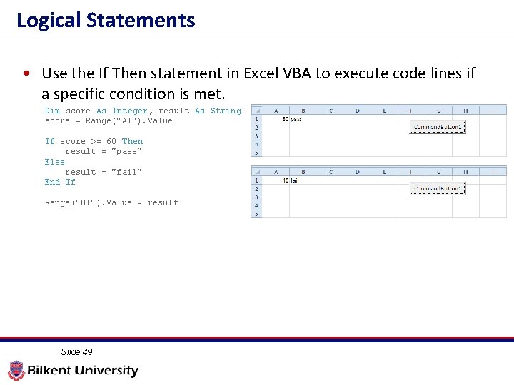 Logical Statements • Use the If Then statement in Excel VBA to execute code