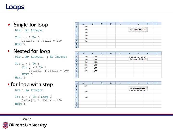 Loops • Single for loop Dim i As Integer For i = 1 To