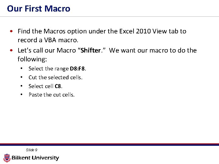 Our First Macro • Find the Macros option under the Excel 2010 View tab