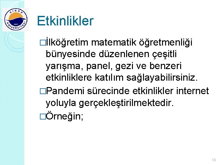 Etkinlikler �İlköğretim matematik öğretmenliği bünyesinde düzenlenen çeşitli yarışma, panel, gezi ve benzeri etkinliklere katılım