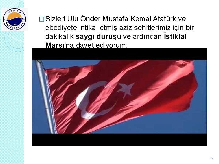 � Sizleri Ulu Önder Mustafa Kemal Atatürk ve ebediyete intikal etmiş aziz şehitlerimiz için