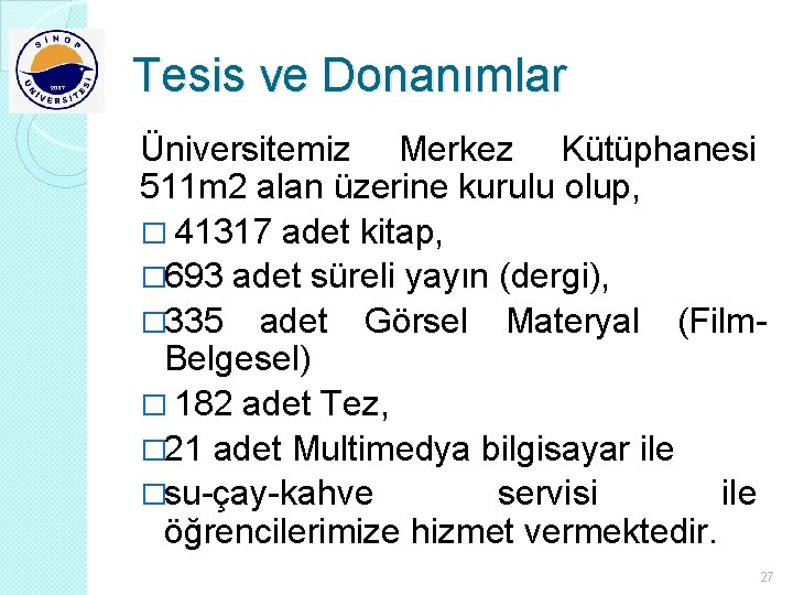 Tesis ve Donanımlar Üniversitemiz Merkez Kütüphanesi 511 m 2 alan üzerine kurulu olup, �