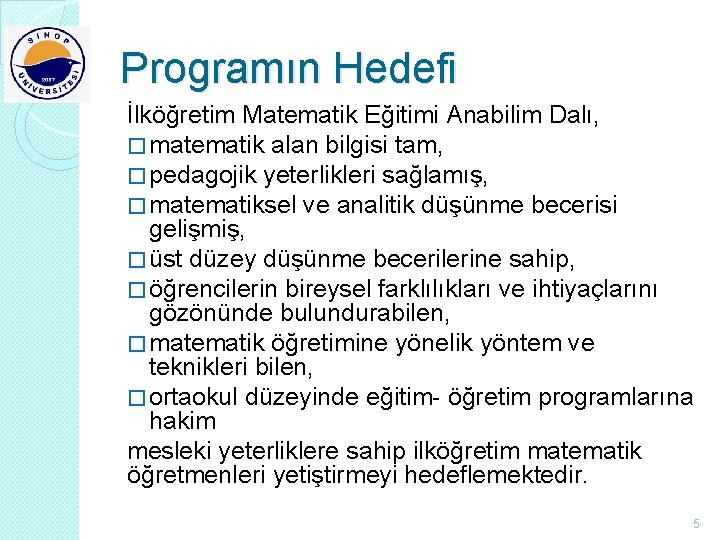 Programın Hedefi İlköğretim Matematik Eğitimi Anabilim Dalı, � matematik alan bilgisi tam, � pedagojik