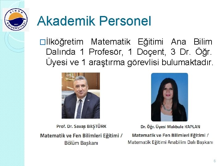 Akademik Personel �İlköğretim Matematik Eğitimi Ana Bilim Dalında 1 Profesör, 1 Doçent, 3 Dr.