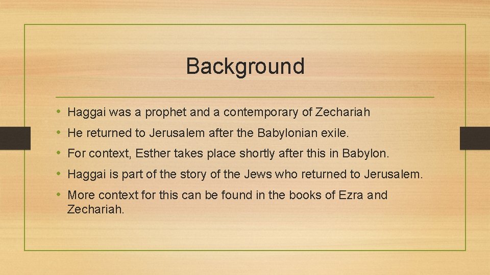Background • • • Haggai was a prophet and a contemporary of Zechariah He