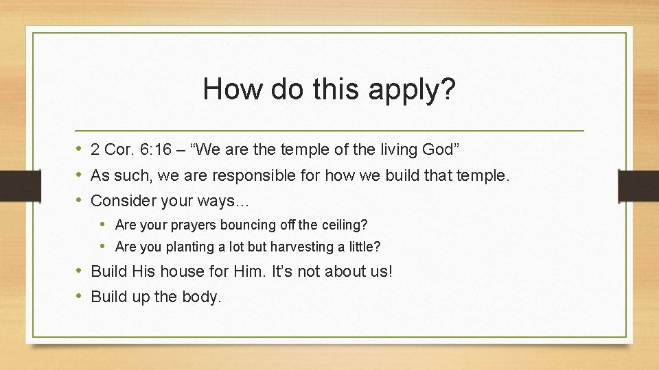 How do this apply? • 2 Cor. 6: 16 – “We are the temple