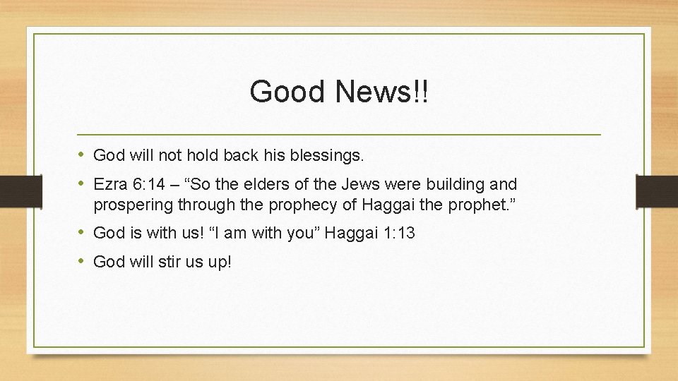 Good News!! • God will not hold back his blessings. • Ezra 6: 14