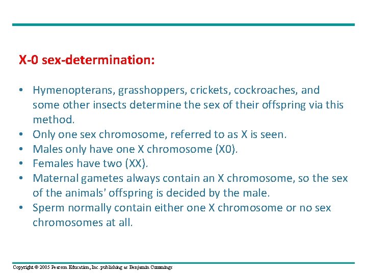 X-0 sex-determination: • Hymenopterans, grasshoppers, crickets, cockroaches, and some other insects determine the sex