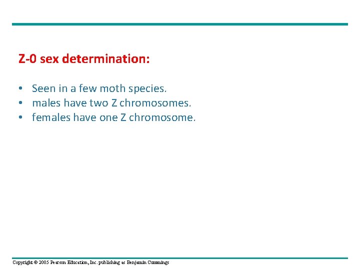 Z-0 sex determination: • Seen in a few moth species. • males have two