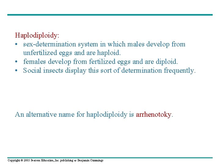 Haplodiploidy: • sex-determination system in which males develop from unfertilized eggs and are haploid.