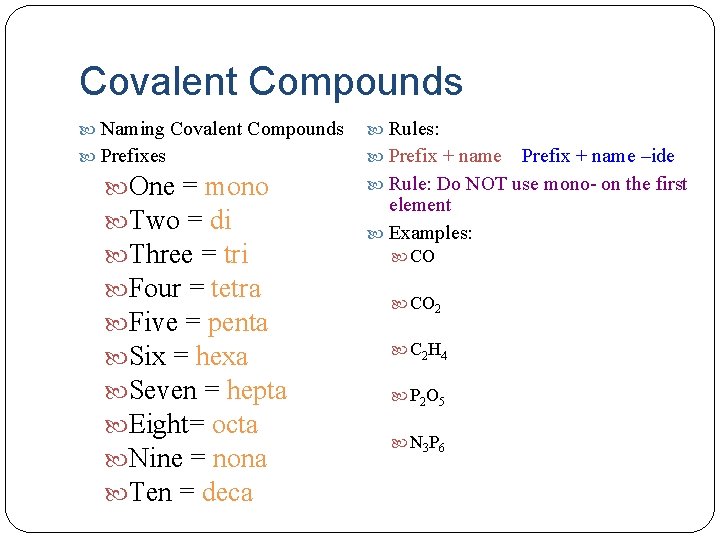 Covalent Compounds Naming Covalent Compounds Rules: Prefixes Prefix + name One = mono Two