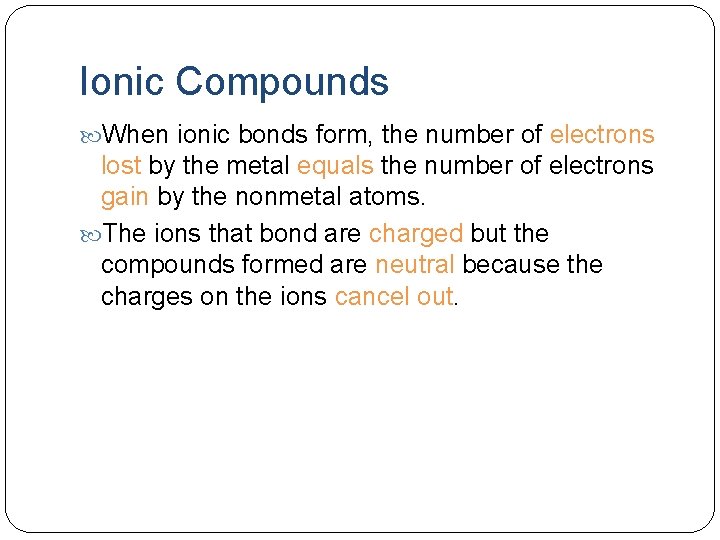 Ionic Compounds When ionic bonds form, the number of electrons lost by the metal