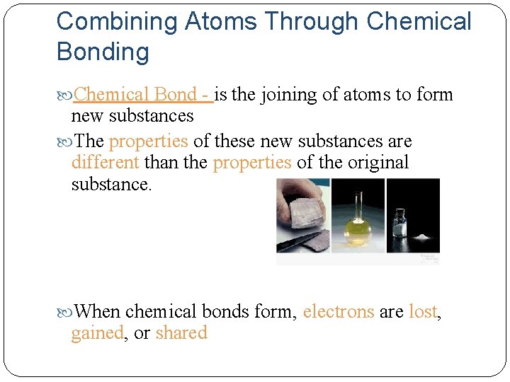 Combining Atoms Through Chemical Bonding Chemical Bond - is the joining of atoms to