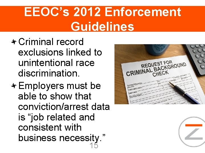 EEOC’s 2012 Enforcement Guidelines Criminal record exclusions linked to unintentional race discrimination. Employers must