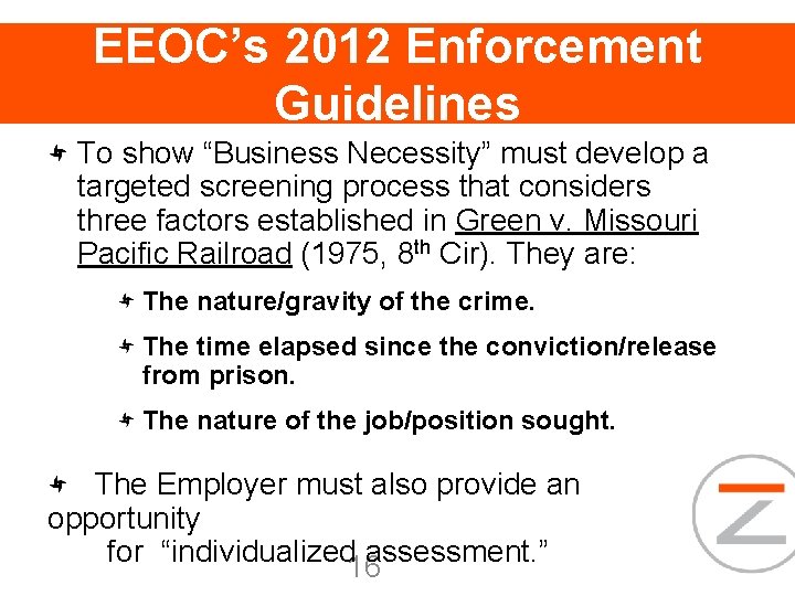 EEOC’s 2012 Enforcement Guidelines To show “Business Necessity” must develop a targeted screening process