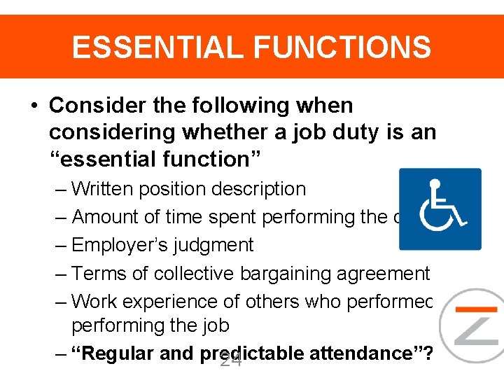 ESSENTIAL FUNCTIONS • Consider the following when considering whether a job duty is an