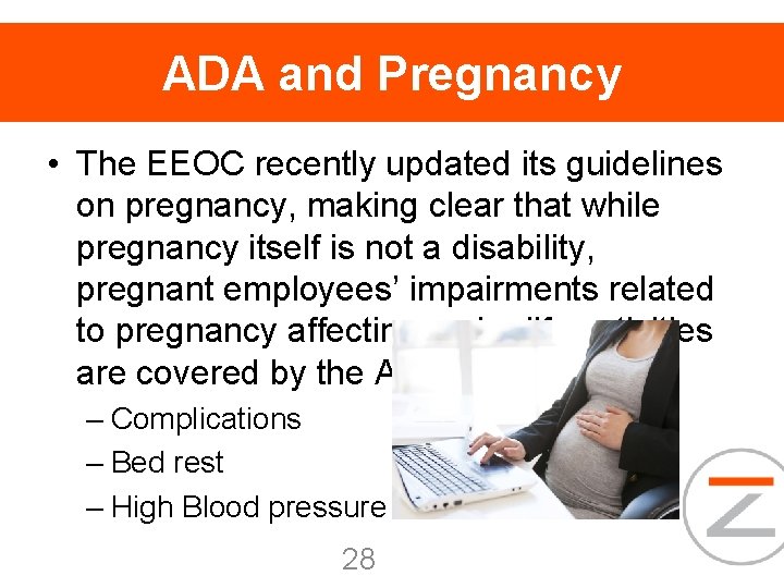 ADA and Pregnancy • The EEOC recently updated its guidelines on pregnancy, making clear