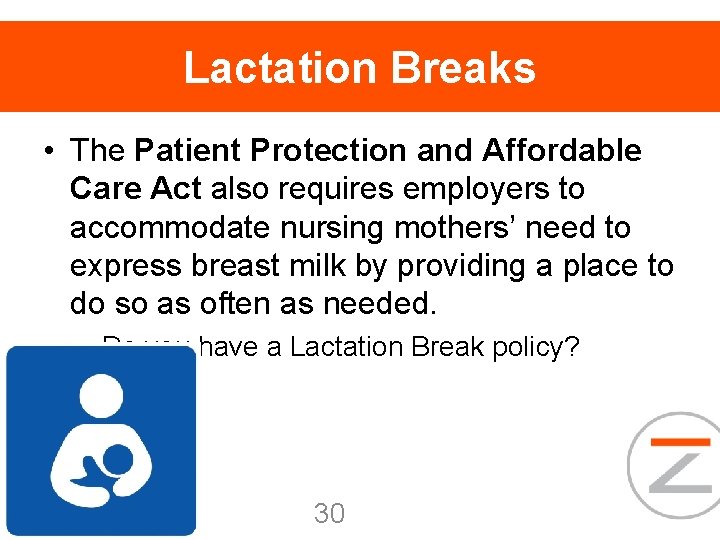 Lactation Breaks • The Patient Protection and Affordable Care Act also requires employers to