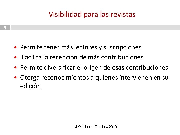 Visibilidad para las revistas 6 • • Permite tener más lectores y suscripciones Facilita