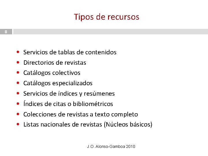 Tipos de recursos 8 • • Servicios de tablas de contenidos Directorios de revistas