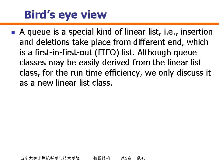 Bird’s eye view n A queue is a special kind of linear list, i.