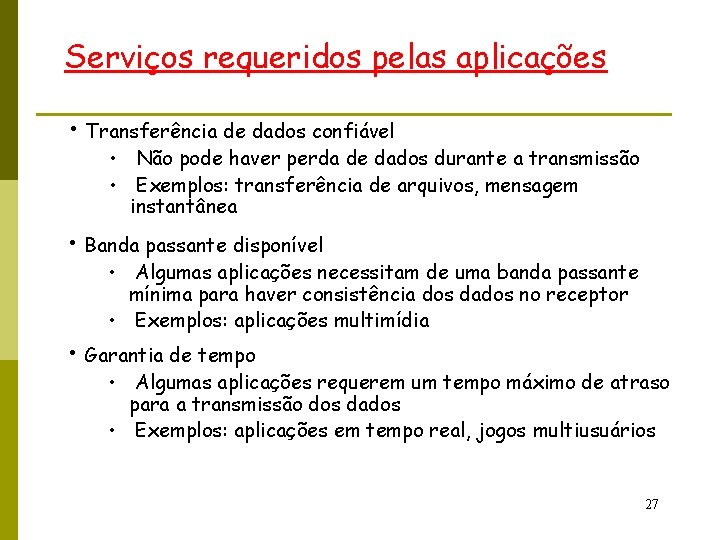 Serviços requeridos pelas aplicações • Transferência de dados confiável • Não pode haver perda