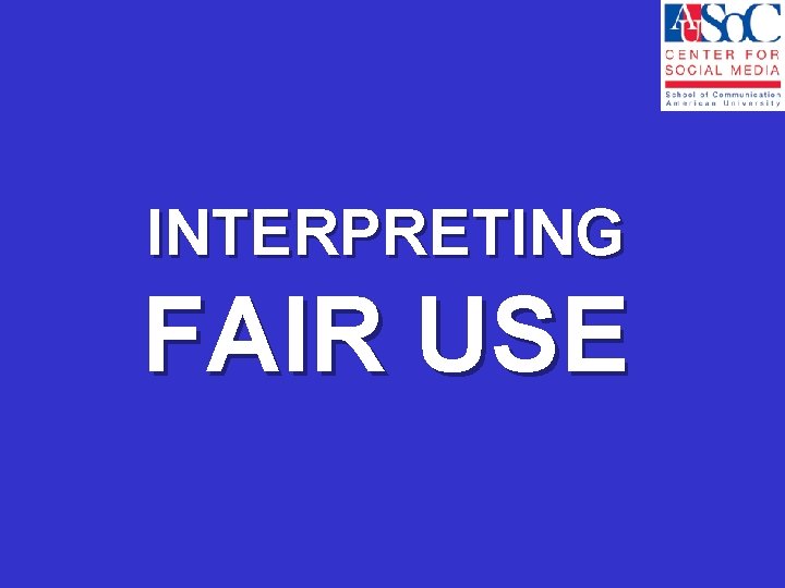 INTERPRETING FAIR USE 