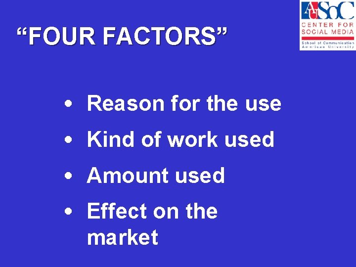 “FOUR FACTORS” • Reason for the use • Kind of work used • Amount