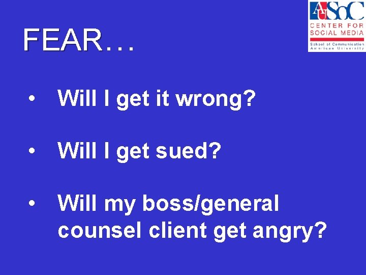 FEAR… • Will I get it wrong? • Will I get sued? • Will