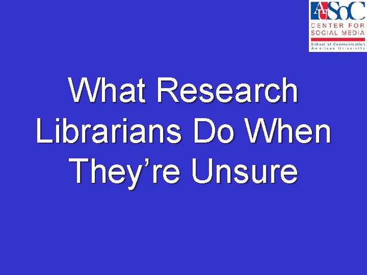 What Research Librarians Do When They’re Unsure 