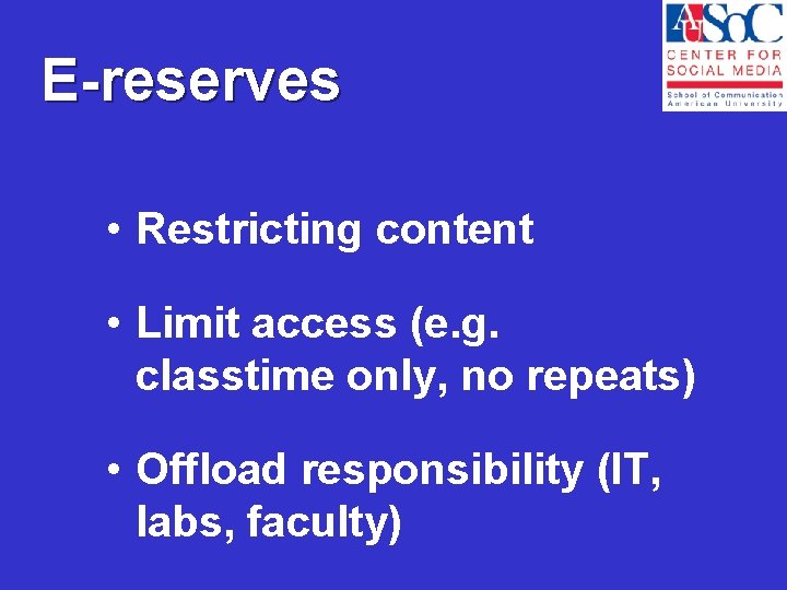 E-reserves • Restricting content • Limit access (e. g. classtime only, no repeats) •