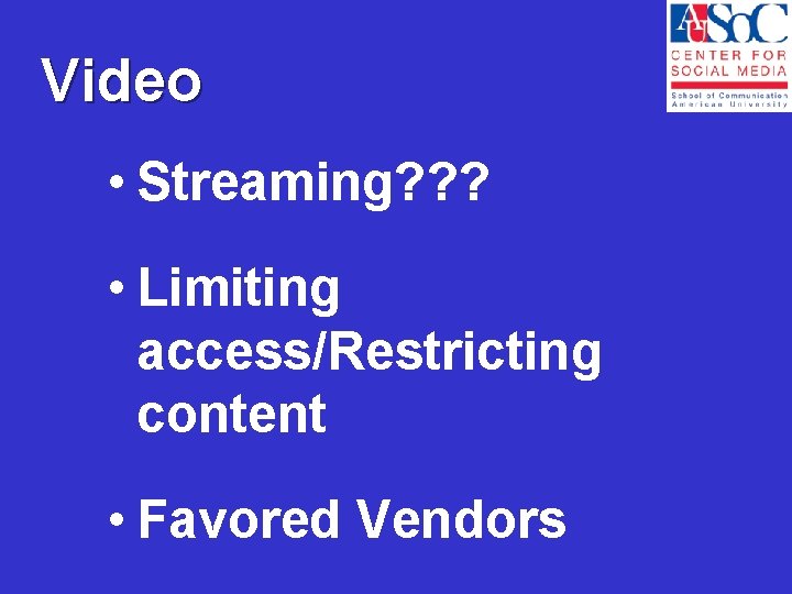 Video • Streaming? ? ? • Limiting access/Restricting content • Favored Vendors 