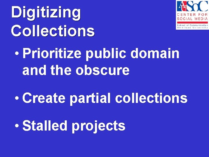 Digitizing Collections • Prioritize public domain and the obscure • Create partial collections •