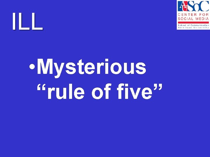 ILL • Mysterious “rule of five” 