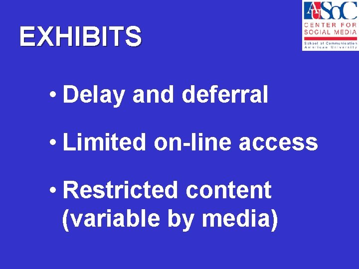EXHIBITS • Delay and deferral • Limited on-line access • Restricted content (variable by