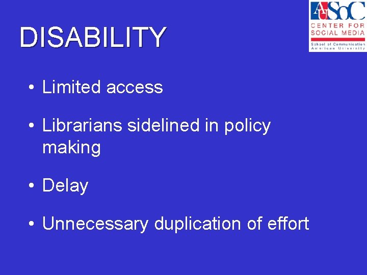 DISABILITY • Limited access • Librarians sidelined in policy making • Delay • Unnecessary