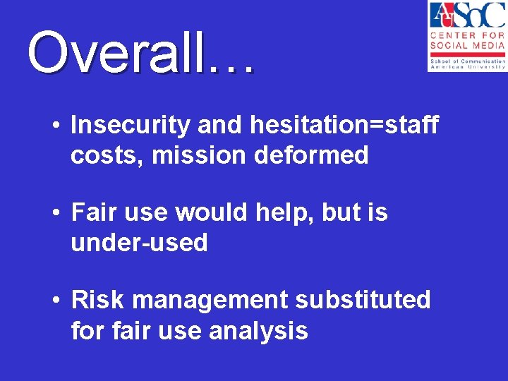Overall… • Insecurity and hesitation=staff costs, mission deformed • Fair use would help, but