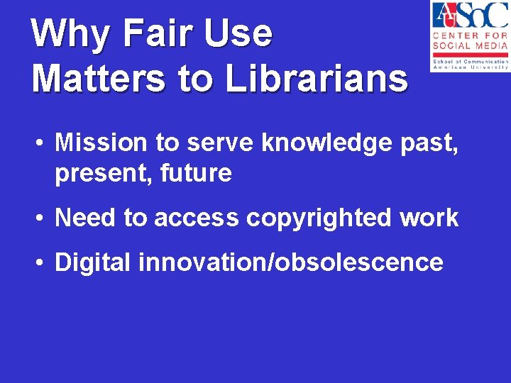 Why Fair Use Matters to Librarians • Mission to serve knowledge past, present, future