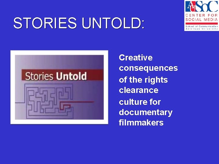 STORIES UNTOLD: Creative consequences of the rights clearance culture for documentary filmmakers 